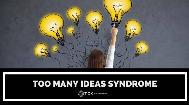 How to Overcome Too Many Ideas Syndrome 