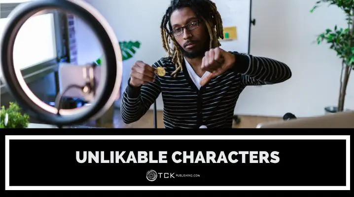How to Write Unlikable Characters (That Readers Can’t Stop Thinking About)