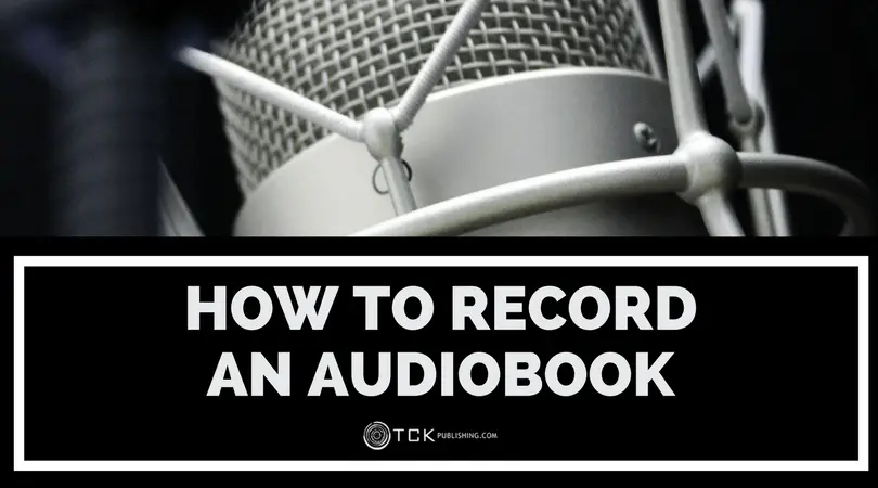 How to Record an Audiobook: Audiobook Self Publishing Explained
